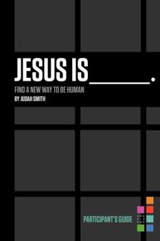 Paperback Jesus Is Bible Study Participant's Guide: Find a New Way to Be Human Book