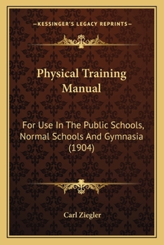Paperback Physical Training Manual: For Use In The Public Schools, Normal Schools And Gymnasia (1904) Book
