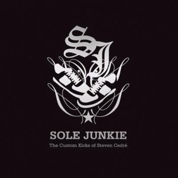 Hardcover Sole Junkie: The Custom Kicks of Steven Cedre Book