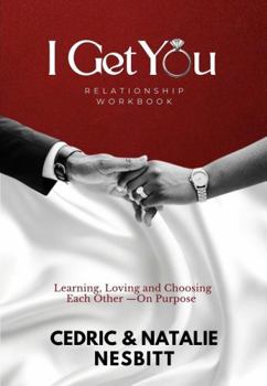 Paperback I Get You Relationship Workbook: Learning, Loving and Choosing Each Other - On Purpose Book