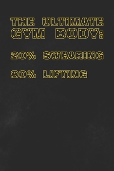 The Ultimate Gym Body: Training Exercise Planner With Fitness Workout And Equipment Tracker Journal Small Size Book Humorous Quote Black Design Cover