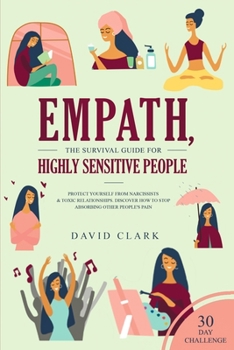 Paperback Empath, The Survival Guide for Highly Sensitive People: Protect Yourself From Narcissists & Toxic Relationships Discover How to Stop Absorbing Other P Book