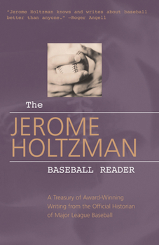 Hardcover The Jerome Holtzman Baseball Reader: A Treasury of Award-Winning Writing from the Official Historian of Major League Baseball Book