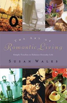 Hardcover The Art of Romantic Living: Simple Touches to Enhance Everyday Life Book