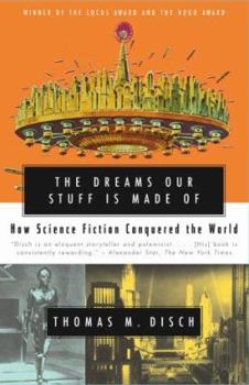 Paperback The Dreams Our Stuff Is Made of: How Science Fiction Conquered the World Book