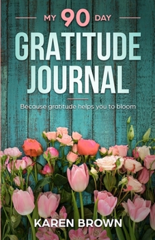 Paperback My 90 Day Gratitude Journal: Because gratitude helps you to bloom Book