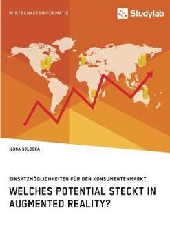 Paperback Welches Potential steckt in Augmented Reality? Einsatzmöglichkeiten für den Konsumentenmarkt [German] Book