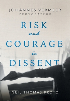 Hardcover Johannes Vermeer-Provocateur: Risk and Courage in Dissent Book