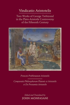 Hardcover Vindicatio Aristotelis: Two Works of George of Trebizond in the Plato-Aristotle Controversy of the Fifteenth Century Volume 573 Book