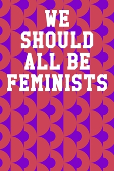 We Should All Be Feminists: Blank Recipe Page Notebook 6”x9” 120 Pages