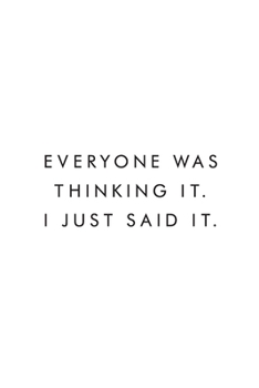 Everyone Was Thinking It. I Just Said It.: Blank Lined Journal, 6x9, 110 Pages, White Paper, Boss, Coworker Notebook, Journal, Diary, Funny Office Journals