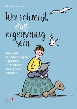 Paperback Wer schreibt, darf eigensinnig sein: Kreativität, Selfpublishing und Eigensinn. Ein Plädoyer, kein Schreibratgeber [German] Book