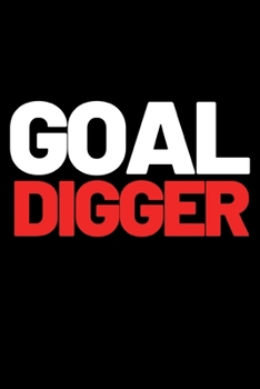 Goal Digger: Motivational Entrepreneur Notebook/Journal (6” X 9”) Great Birthday Or Christmas Gift Idea