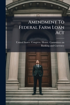 Amendment To Federal Farm Loan Act: Hearings...on H.r. 8159...nov. 13, 1919...