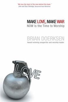 Paperback Make Love, Make War: Now Is the Time to Worship Book