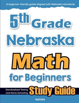 Paperback 5th Grade Nebraska Math for Beginners: Standardized Testing and Home Schooling Study Guide Book