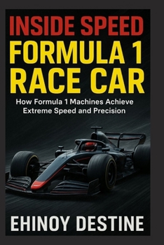 Paperback Inside Speed: Formula 1 Race Car: How Formula 1 Machines Achieve Extreme Speed and Precision Book