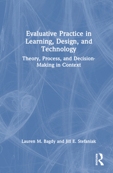 Hardcover Evaluative Practice in Learning, Design, and Technology: Theory, Process, and Decision-Making in Context Book