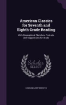 Hardcover American Classics for Seventh and Eighth Grade Reading: With Biographical Sketches, Portraits and Suggestions for Study Book