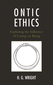 Hardcover Ontic Ethics: Exploring the Influence of Caring on Being Book