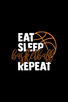 Eat Sleep Basketball Repeat: Basketball Middle School Daily Planner - Sports Day Journal  - Player Training LogPages