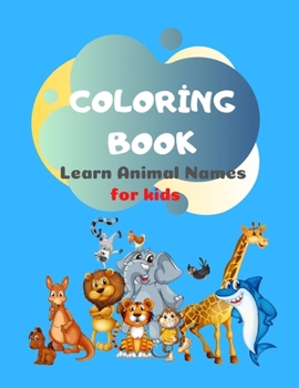 Coloring Book Learn Animal Names for Kids: Activities & Coloring for Kindergarten & Preschool, 2 - 4 year old