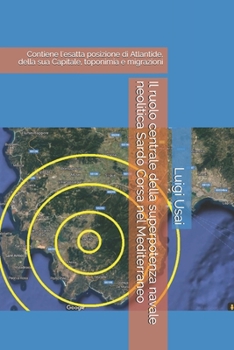 Paperback Il ruolo centrale della superpotenza navale neolitica Sardo Corsa nel Mediterraneo: Contiene l'esatta posizione di Atlantide, della sua Capitale, topo [Italian] Book