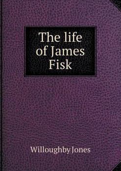 Paperback The life of James Fisk Book