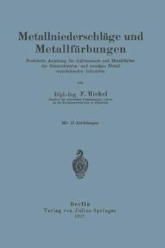 Paperback Metallniederschläge Und Metallfärbungen: Praktische Anleitung Für Galvaniseure Und Metallfärber Der Schmuckwaren- Und Sonstiger Metall Verarbeitenden [German] Book