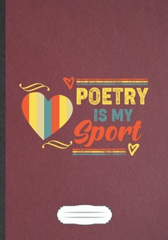 Poetry Is My Sport: Poem Blank Journal Write Record. Practical Dad Mom Anniversary Gift, Fashionable Funny Creative Writing Logbook, Vintage Retro B5 110 Page