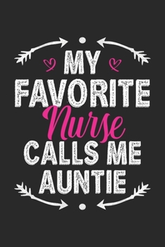 Paperback My Favorite Nurse Calls Me Auntie: Funny Notebook Journal Gift For Aunt for Writing Diary, Perfect Nursing Journal for Women, Cool Blank Lined Journal Book