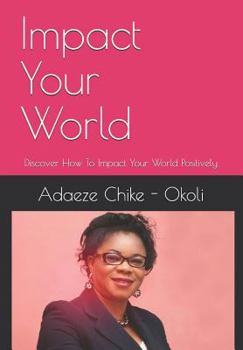 Paperback Impact Your World: Discover How to Impact Your World Positively Book