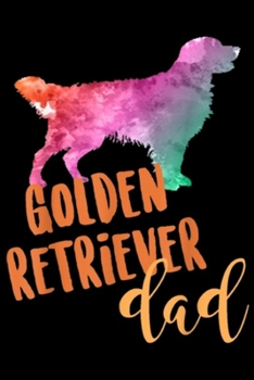 Golden Retriever Dad: Golden Retriever Father Dad Breed Colorful  Journal/Notebook Blank Lined Ruled 6x9 100 Pages
