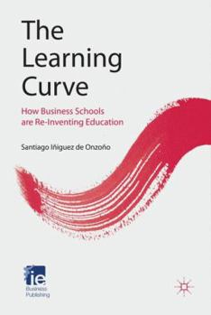Hardcover The Learning Curve: How Business Schools Are Re-Inventing Education Book