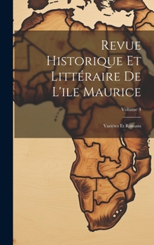 Hardcover Revue Historique Et Littéraire De L'ile Maurice: Variétes Et Romans; Volume 4 Book