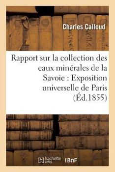 Paperback Rapport Sur La Collection Des Eaux Minérales de la Savoie Pour l'Exposition Universelle de Paris [French] Book