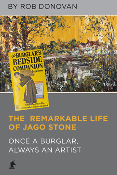 Hardcover The Remarkable Life of Jago Stone: Once a Burglar, Always an Artist Book