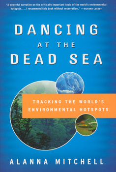Hardcover Dancing at the Dead Sea: Tracking the World's Environmental Hotspots Book