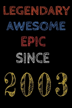 Legendary Awesome Epic Since 2003  Notebook Birthday Gift For Women/Men/Boss/Coworkers/Colleagues/Students/Friends.: Lined Notebook / Journal Gift, 120 Pages, 6x9, Soft Cover, Matte Finish