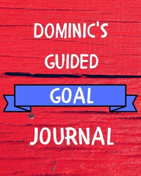 Dominic's Guided Goal Journal: 2020 New Year Planner Guided Goal Journal Gift for Dominic / Notebook / Diary / Unique Greeting Card Alternative