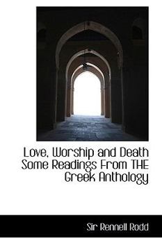 Love, Worship and Death Some Readings from the Greek Anthology