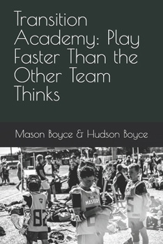 Transition Academy: Play Faster Than the Other Team Thinks (Boyce Bros Lacrosse Academy™ Series)