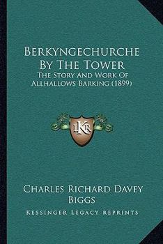 Berkyngechurche by the Tower: The Story and Work of Allhallows Barking