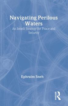 Navigating Perilous Waters: An Israeli Strategy for Peace and Security (Israeli History, Politics and Society)