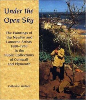 Paperback Under the Open Sky: Newlyn and Lamorna Artists: 1880-1940 Book