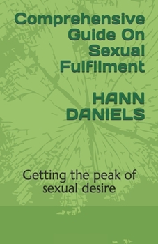 Paperback Comprehensive Guide On Sexual Fulfilment: Getting the peak of sexual desire Book