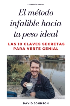 Paperback El Método Infalible Hacia Tu Peso Ideal: Las 10 claves secretas para verte genial [Spanish] Book