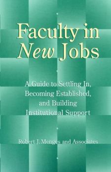 Paperback Faculty in New Jobs: A Guide to Settling In, Becoming Established, and Building Institutional Support Book