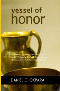 Paperback Vessel of Honor: A 10-Day Devotional, and Powerful Prayers of Consecration to Rid Yourself of Negative Spiritual Toxins, Develop Intima Book