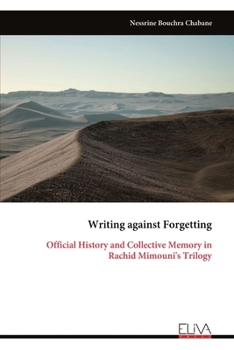 Paperback Writing against Forgetting: Official History and Collective Memory in Rachid Mimouni's Trilogy Book